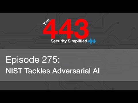 The 443 Podcast - Episode 275 - NIST Tackles Adversarial AI