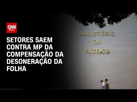 ​Setores saem contra MP da compensação da desoneração da folha | LIVE CNN