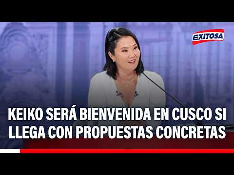 🔴🔵 Keiko Fujimori será bienvenida en Cusco si llega con propuestas concretas