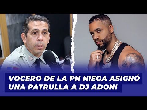 Vocero de la PN niega que le asigno una patrulla policial a Dj Adoni | De Extremo a Extremo