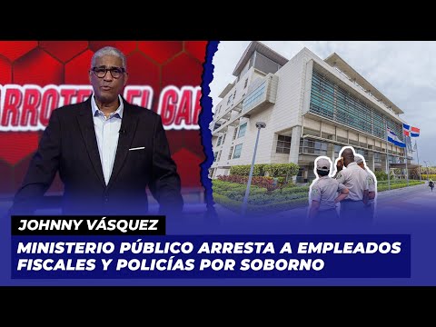 Operación Gavilán: Ministerio Público arresta a fiscales y policías por soborno | Johnny Vásquez