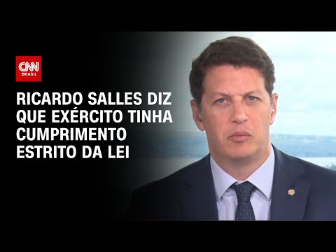 Ricardo Salles diz que Exército tinha cumprimento estrito da lei | LIVE CNN