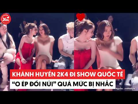 Khánh Huyền 2k4 đi show quốc tế “o ép đồi núi” quá mức bị nhắc liền phải che chắn #khanhhuyen