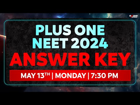 PLUS ONE NEET 2024 : ANSWER KEY  | MAY 13 MONDAY 7:30 PM