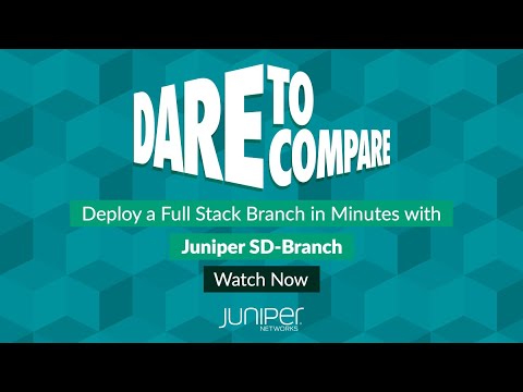 Dare to Compare Juniper SD-Branch - Deploy a Full Stack Branch in Minutes