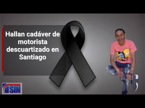 Hallan cadáver de motorista descuartizado en Santiago