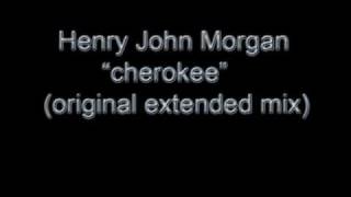 Henry John Morgan - Cherokee (original extended mix)
