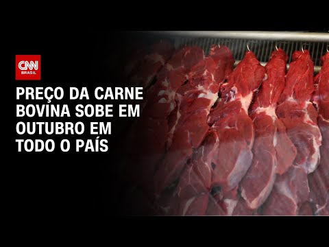 ​Preço da carne bovina sobe em outubro em todo o país | AGORA CNN