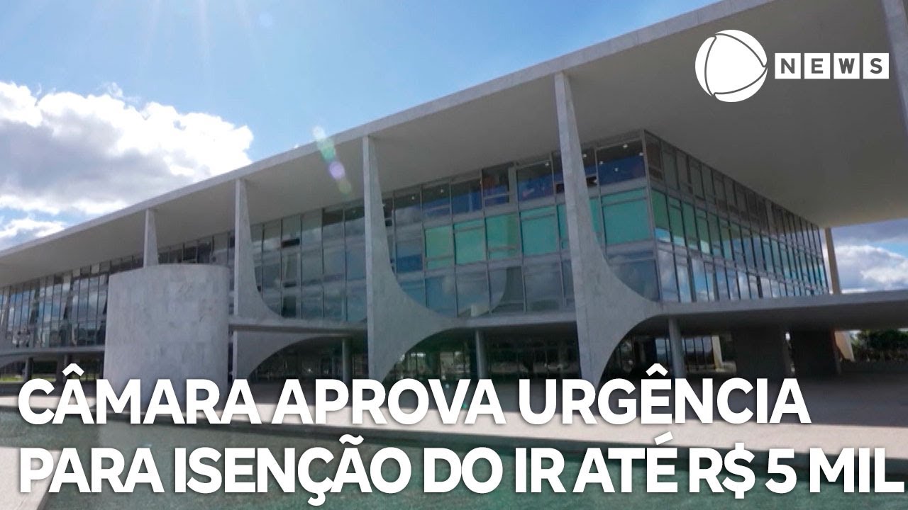 Câmara aprova urgência para isenção do IR até R$ 5 mil