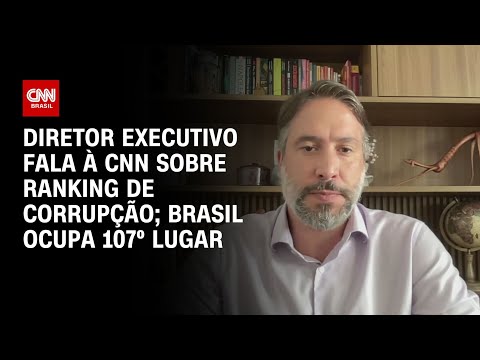 Diretor executivo fala à CNN sobre ranking de corrupção; Brasil ocupa 107º lugar | LIVE CNN