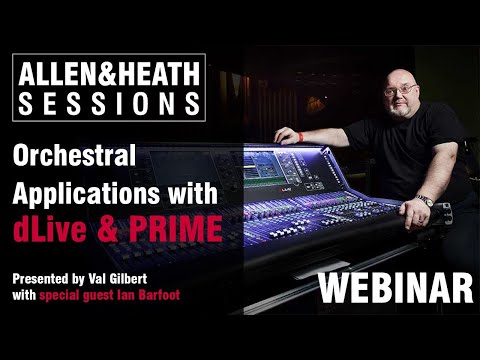 A&H Sessions - Ian Barfoot, Orchestral Applications with dLive & PRIME