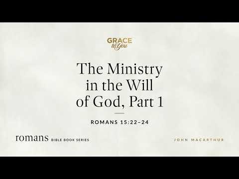 The Ministry in the Will of God, Part 1 (Romans 15:22–24) [Audio Only]