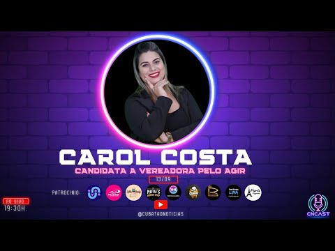 CNCAST - TEMP.2 #54 - CAROL COSTA -  CANDIDATA A VEREADORA PELO AGIR.