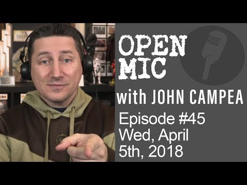OPEN MIC with John Campea - Ep 45 - Wednesday April 5th 2018