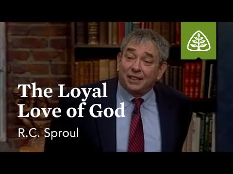 The Loyal Love of God: Loved by God with R.C. Sproul