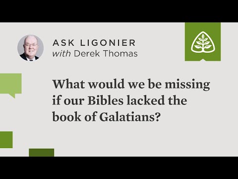 What would we be missing if our Bibles lacked the book of Galatians?