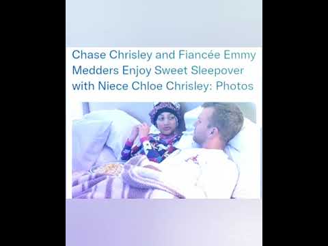 Chase Chrisley and Fiancée Emmy Medders Enjoy Sweet Sleepover with Niece Chloe Chrisley