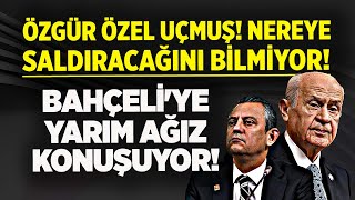 ÖZGÜR ÖZEL NEREYE SALDIRACAĞINI BİLMİYOR! DEVLET BAHÇELİ'YE YARIM AĞIZ SÖZLERİNE BAKIN!