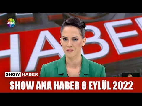 Show Ana Haber 8 Eylül 2022