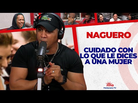 Cuidado con LO QUE LE DICES A UNA MUJER - El Naguero