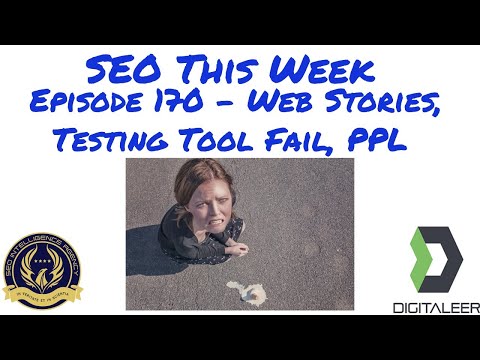 SEO This Week Episode 170 - Web Stories, Testing Tool Fail, PPL