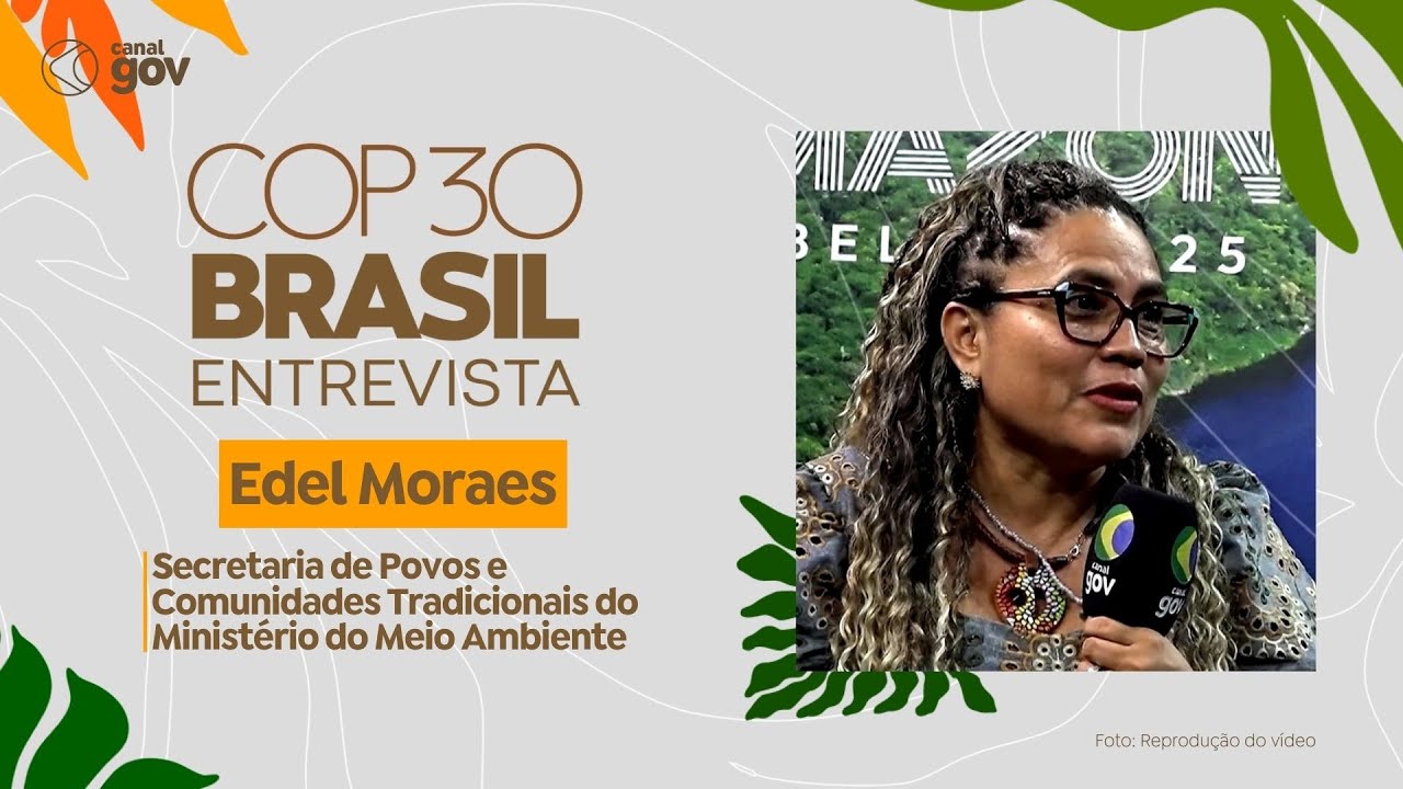 COP30 Entrevista | Edel Moraes, secretaria de Povos e Comunidades Tradicionais do MMA