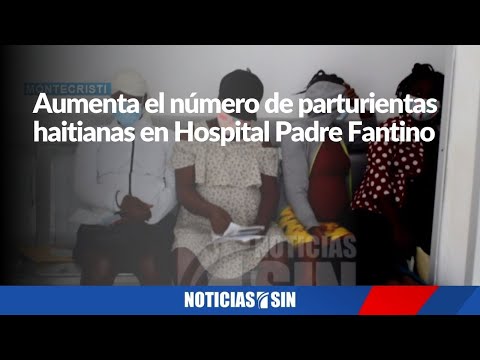 Aumenta el número de parturientas haitianas en Hospital Padre Fantino