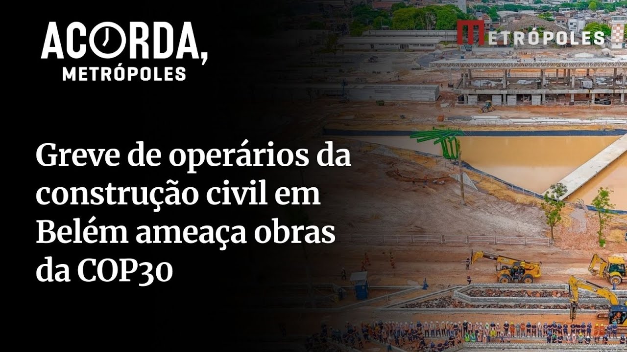 Entenda greve de operários da construção civil em Belém ameaça obras na COP30