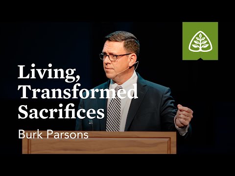 Burk Parsons: Living, Transformed Sacrifices