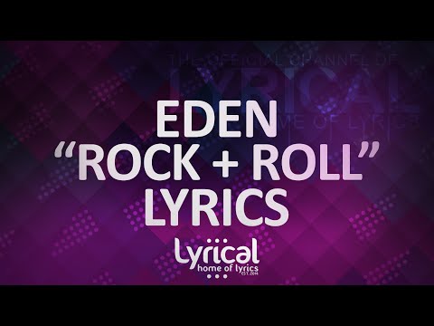 EDEN - Rock + Roll Lyrics - UCnQ9vhG-1cBieeqnyuZO-eQ