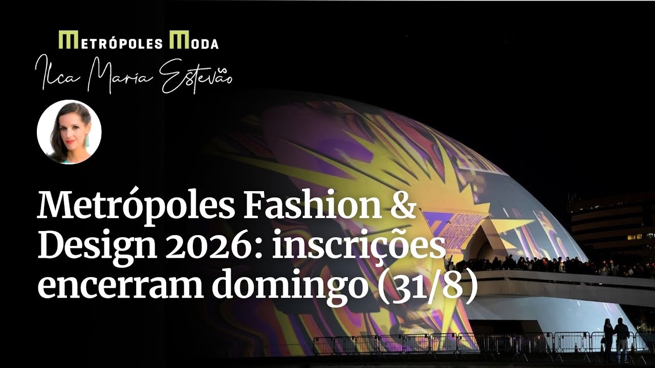 Metrópoles Fashion  Design 2026 inscrições encerram domingo 318