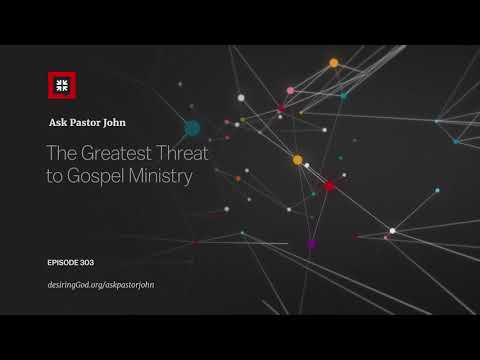 The Greatest Threat to Gospel Ministry // Ask Pastor John