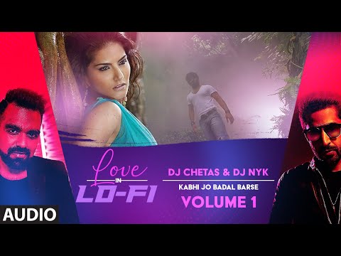 Audio: "Kabhi Jo Baadal Barse" Love In LoFi Vol 1: Dj Chetas & Dj NYK | Sunny Leone, Sachiin J Joshi