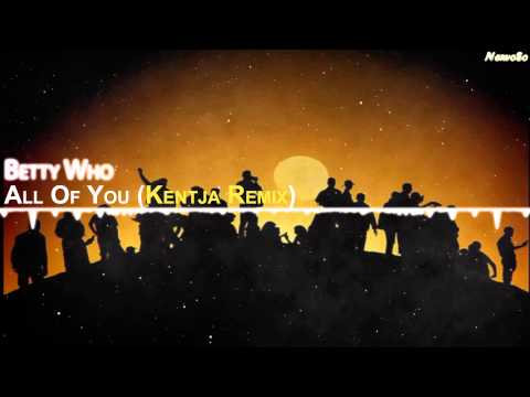 Betty Who - All Of You (Kentja Remix)【Drum & Bass】 - UCYAlcxBuDE_b5RTgs6A2d_Q