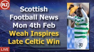 Weah Inspires Late Celtic Win – Monday 4th February – PLZ Scottish Bulletin