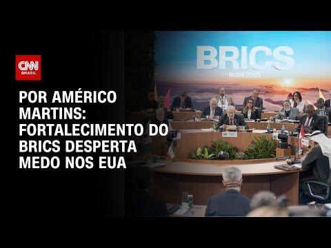 ​Análise: Fortalecimento do Brics desperta medo nos EUA | BASTIDORES CNN