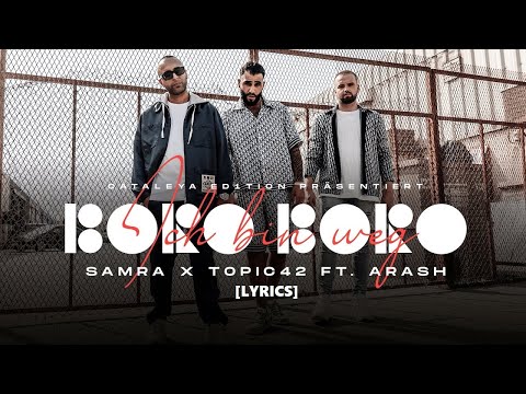 Samra x Topic42 ft. Arash - Ich bin weg (Boro Boro) [Lyrics]