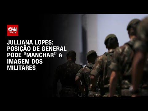 ​Julliana Lopes: Posição de general pode “manchar” a imagem dos militares | BASTIDORES CNN