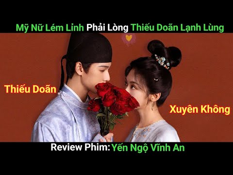 [Review Phim] Yến Ngộ Vĩnh An | Kéo Cả Nhà Xuyên Không Đến Cổ Đại Mỹ Nữ Phải Lòng Thiếu Doãn Tài Ba
