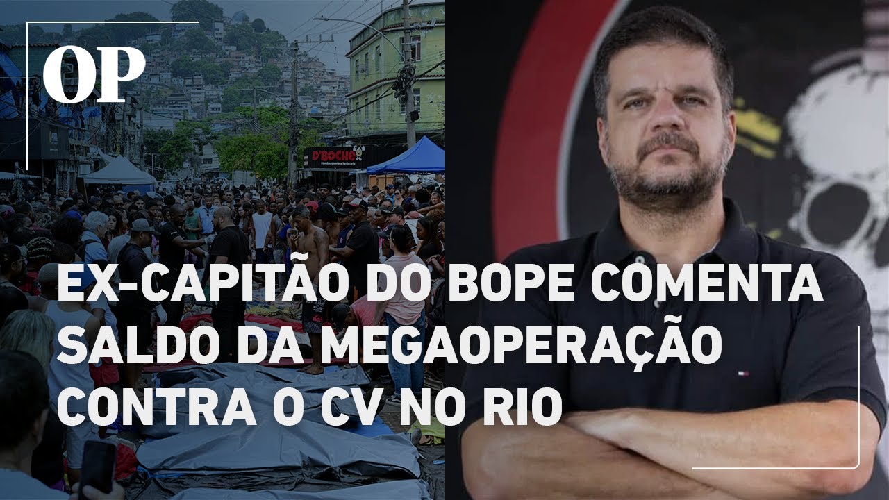 Ex capitão do BOPE chama CV de facção de terroristas e vê saldo positivo em megaoperação no Rio