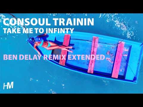 Consoul Trainin - Take Me To Infinity (Ben Delay Remix Extended) - UCprhX_G7Ksas92zvcOKObEA