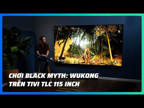 Trải nghiệm Black Myth: Wukong trên Tivi TCL 115 inch, cảm giác như thế nào?