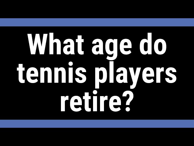 What Age Do Tennis Players Retire?