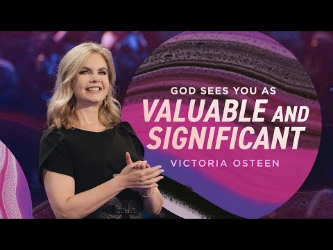 God Sees You as Valuable and Significant  Victoria Osteen