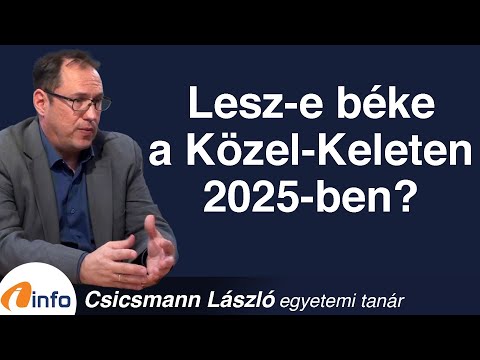 Lesz-e béke a Közel-Keleten 2025-ben? Csicsmann László, Inforádió, Aréna