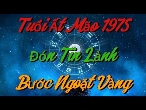 ĐÓN TIN LÀNH! Tuổi Ất Mão 1975 Sẽ Có BƯỚC NGOẶT VÀNG Trong Thời Gian Tới !