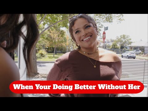 "When Your Doing Better Without Her"