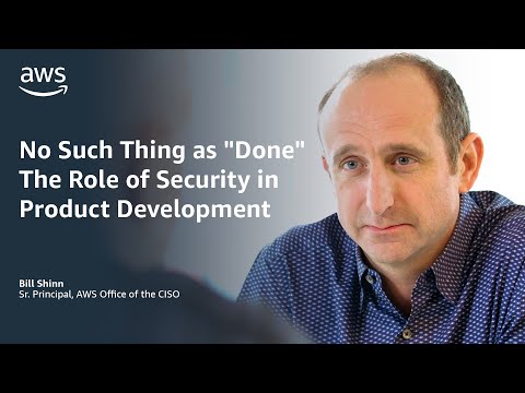 No Such Thing as “Done”: The Role of Security in Product Development | Amazon Web Services