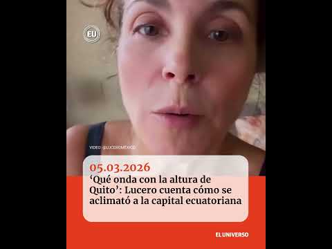 ‘Qué onda con la altura de Quito’: Lucero cuenta cómo se aclimató a la capital ecuatoriana
