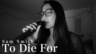 To Die For - Sam Smith (cover)